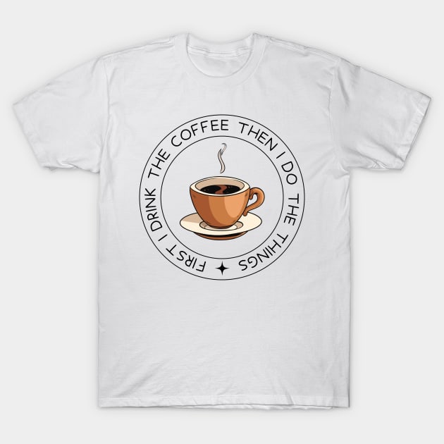 First I Drink the Coffee - Then I Do the Things - Coffee Cup - White - Gilmore T-Shirt by Fenay-Designs